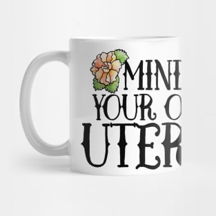 Mind your own Uterus Mug